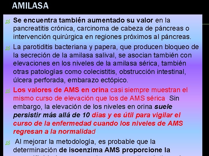 AMILASA Se encuentra también aumentado su valor en la pancreatitis crónica, carcinoma de cabeza