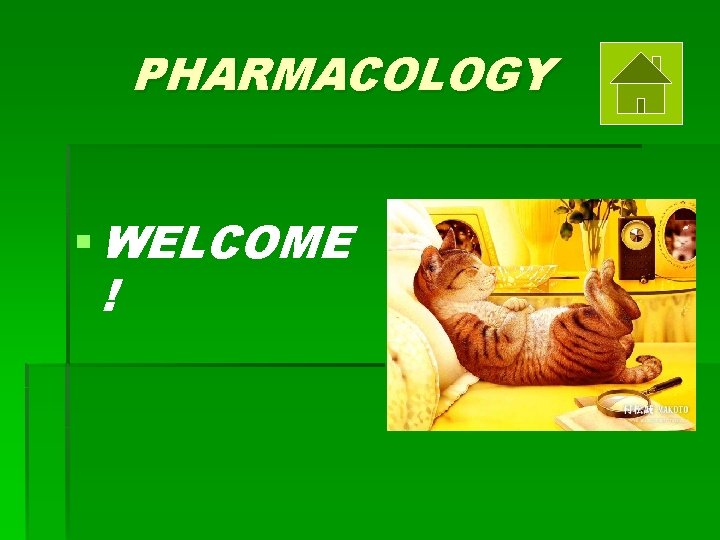 PHARMACOLOGY § WELCOME ! 