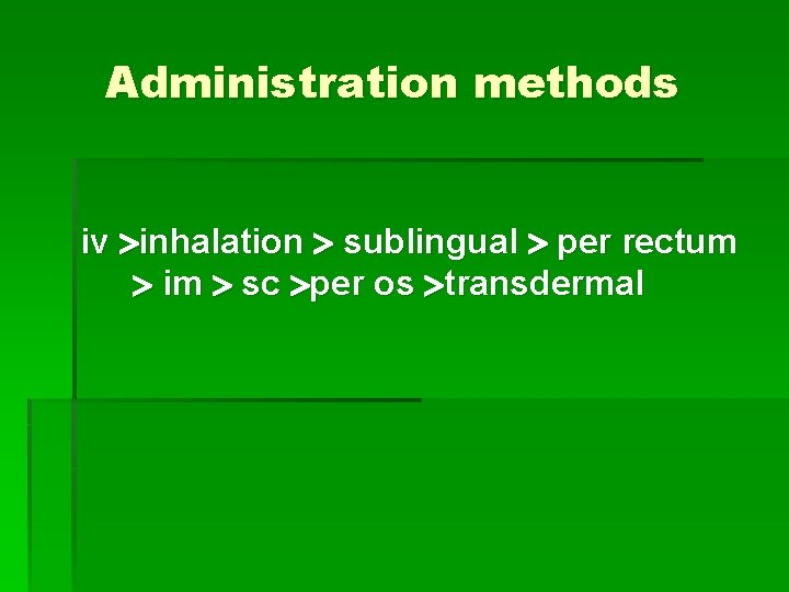 Administration methods iv inhalation sublingual per rectum im sc per os transdermal 