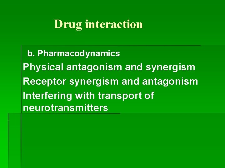 Drug interaction b. Pharmacodynamics Physical antagonism and synergism Receptor synergism and antagonism Interfering with