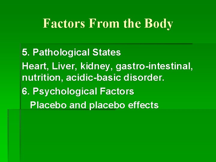 Factors From the Body 5. Pathological States Heart, Liver, kidney, gastro-intestinal, nutrition, acidic-basic disorder.