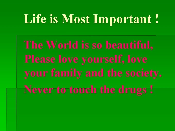 Life is Most Important ! The World is so beautiful, Please love yourself, love