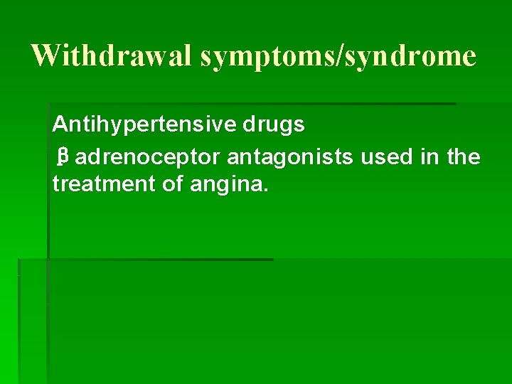 Withdrawal symptoms/syndrome Antihypertensive drugs βadrenoceptor antagonists used in the treatment of angina. 