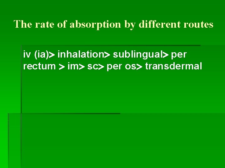 The rate of absorption by different routes iv (ia) inhalation sublingual per rectum im