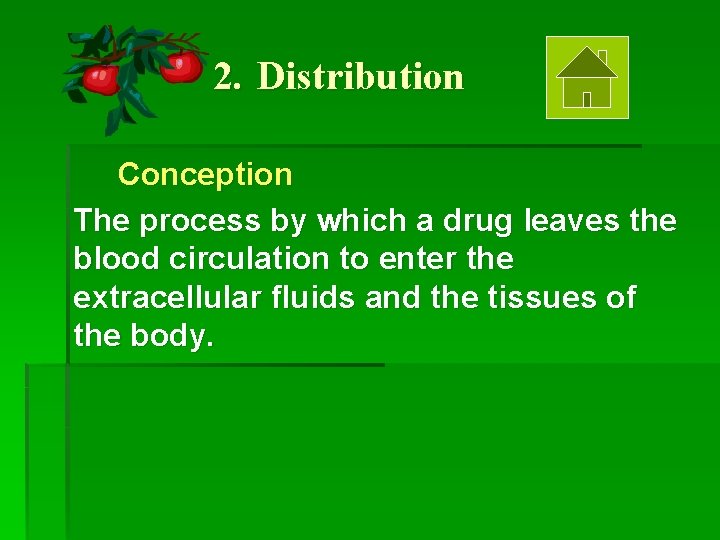 2. Distribution Conception The process by which a drug leaves the blood circulation to