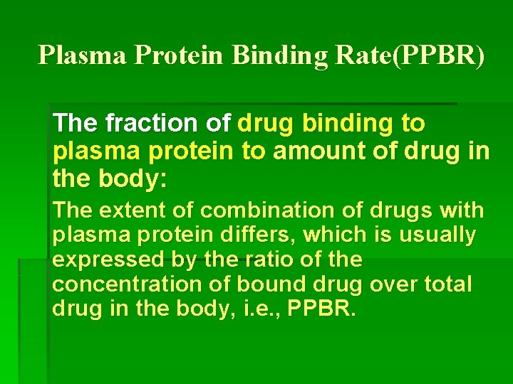 Plasma Protein Binding Rate(PPBR) The fraction of drug binding to plasma protein to amount
