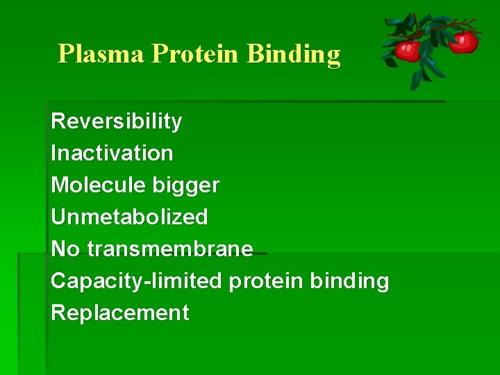 Plasma Protein Binding Reversibility Inactivation Molecule bigger Unmetabolized No transmembrane Capacity-limited protein binding Replacement