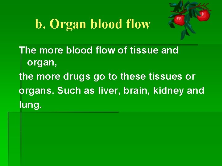 b. Organ blood flow The more blood flow of tissue and organ, the more