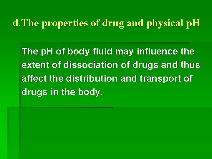 d. The properties of drug and physical p. H The p. H of body