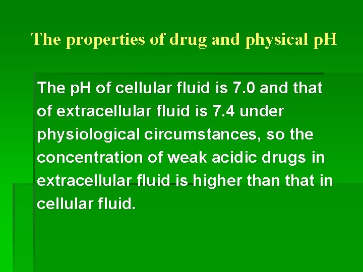 The properties of drug and physical p. H The p. H of cellular fluid