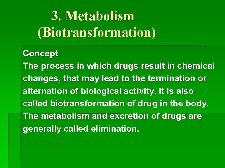 3. Metabolism (Biotransformation) Concept The process in which drugs result in chemical changes, that