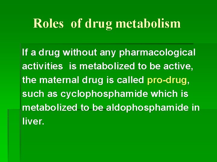 Roles of drug metabolism If a drug without any pharmacological activities is metabolized to