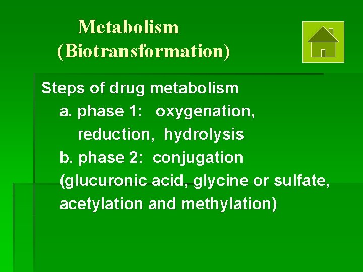 Metabolism (Biotransformation) Steps of drug metabolism a. phase 1: oxygenation, reduction, hydrolysis b. phase