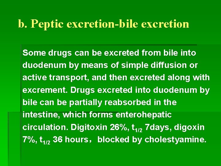 b. Peptic excretion-bile excretion Some drugs can be excreted from bile into duodenum by