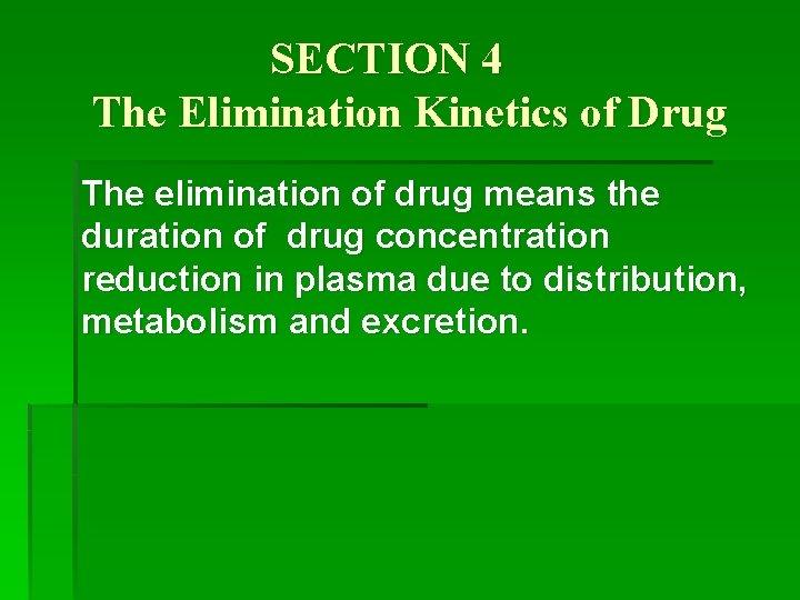 SECTION 4 The Elimination Kinetics of Drug The elimination of drug means the duration