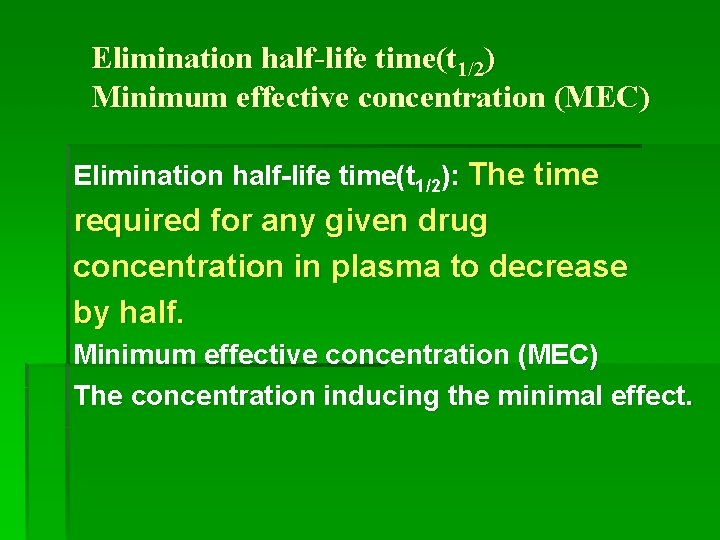 Elimination half-life time(t 1/2) Minimum effective concentration (MEC) Elimination half-life time(t 1/2): The time