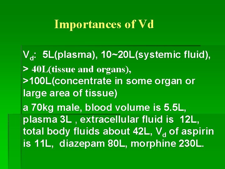 Importances of Vd Vd: 5 L(plasma), 10~20 L(systemic fluid), > 40 L(tissue and organs),