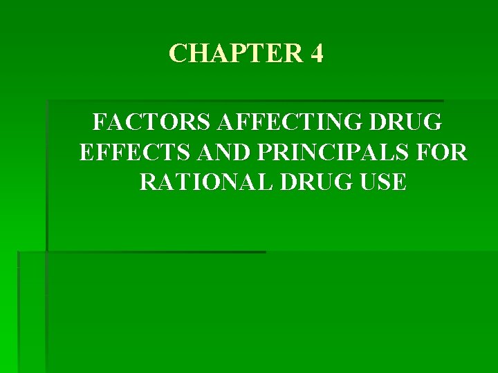 CHAPTER 4 FACTORS AFFECTING DRUG EFFECTS AND PRINCIPALS FOR RATIONAL DRUG USE 