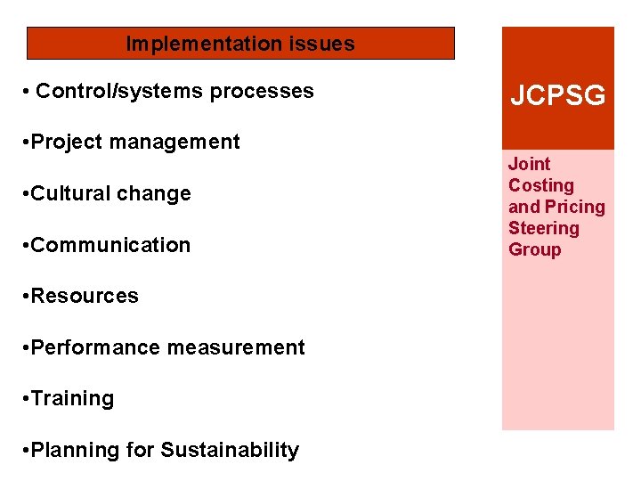 Implementation issues • Control/systems processes JCPSG • Project management • Cultural change • Communication