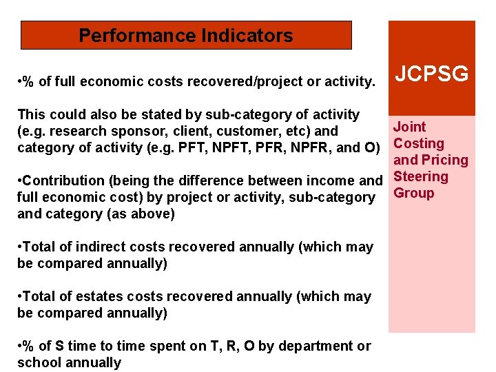 Performance Indicators • % of full economic costs recovered/project or activity. JCPSG This could