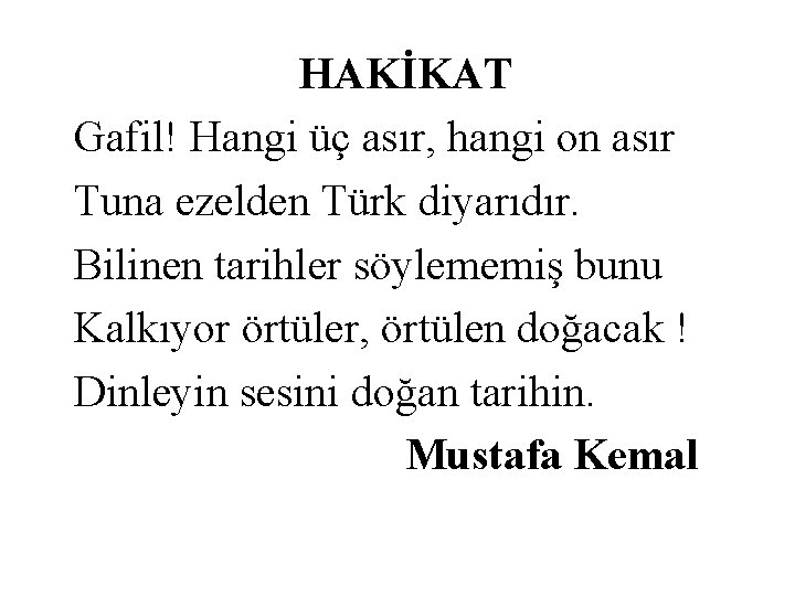 HAKİKAT Gafil! Hangi üç asır, hangi on asır Tuna ezelden Türk diyarıdır. Bilinen tarihler