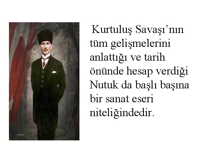 Kurtuluş Savaşı’nın tüm gelişmelerini anlattığı ve tarih önünde hesap verdiği Nutuk da başlı başına