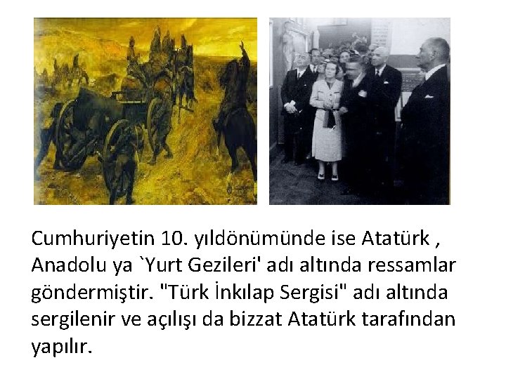 Cumhuriyetin 10. yıldönümünde ise Atatürk , Anadolu ya `Yurt Gezileri' adı altında ressamlar göndermiştir.