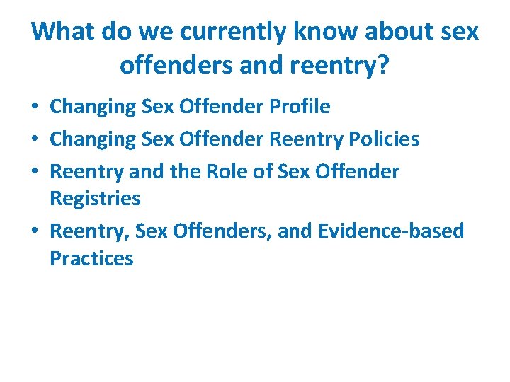 What do we currently know about sex offenders and reentry? • Changing Sex Offender