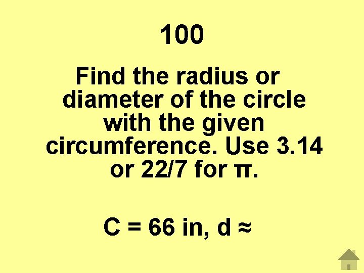 100 Find the radius or diameter of the circle with the given circumference. Use
