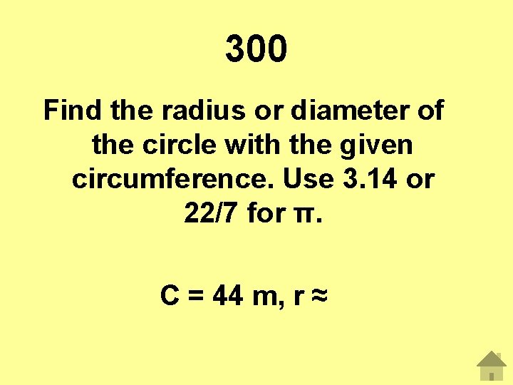 300 Find the radius or diameter of the circle with the given circumference. Use