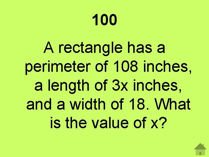 100 A rectangle has a perimeter of 108 inches, a length of 3 x