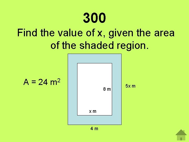 300 Find the value of x, given the area of the shaded region. A