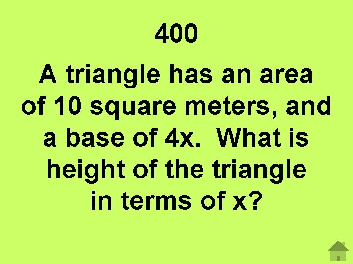 400 A triangle has an area of 10 square meters, and a base of