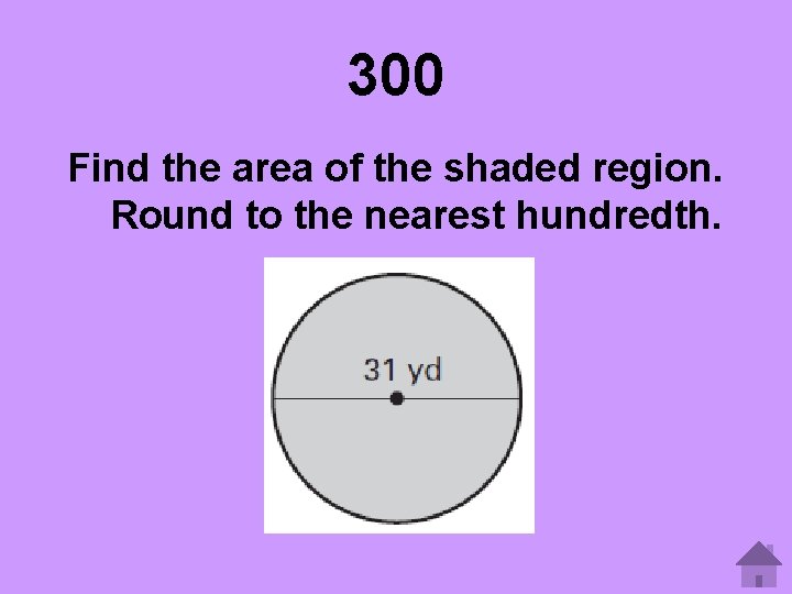 300 Find the area of the shaded region. Round to the nearest hundredth. 