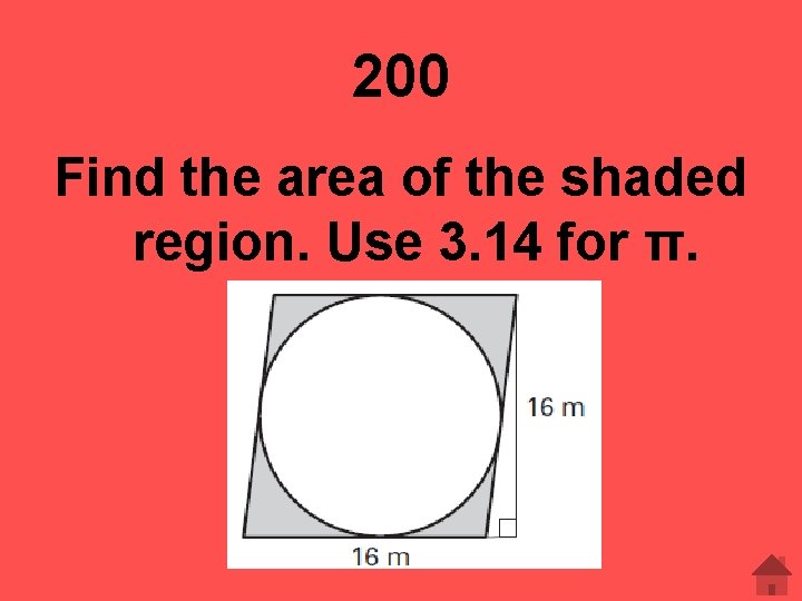 200 Find the area of the shaded region. Use 3. 14 for π. 