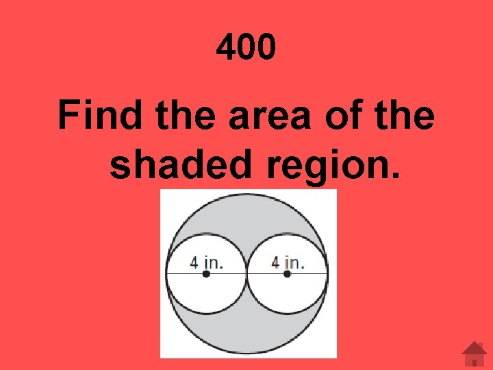 400 Find the area of the shaded region. 