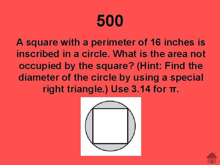 500 A square with a perimeter of 16 inches is inscribed in a circle.