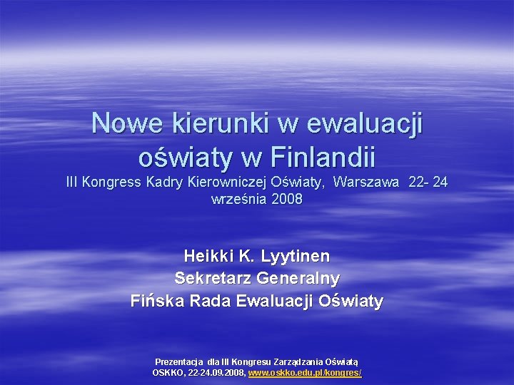 Nowe kierunki w ewaluacji oświaty w Finlandii III Kongress Kadry Kierowniczej Oświaty, Warszawa 22