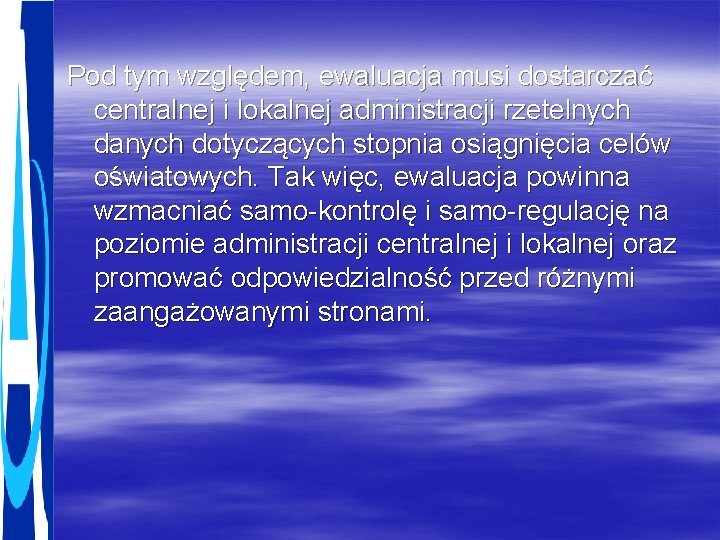 Pod tym względem, ewaluacja musi dostarczać centralnej i lokalnej administracji rzetelnych danych dotyczących stopnia