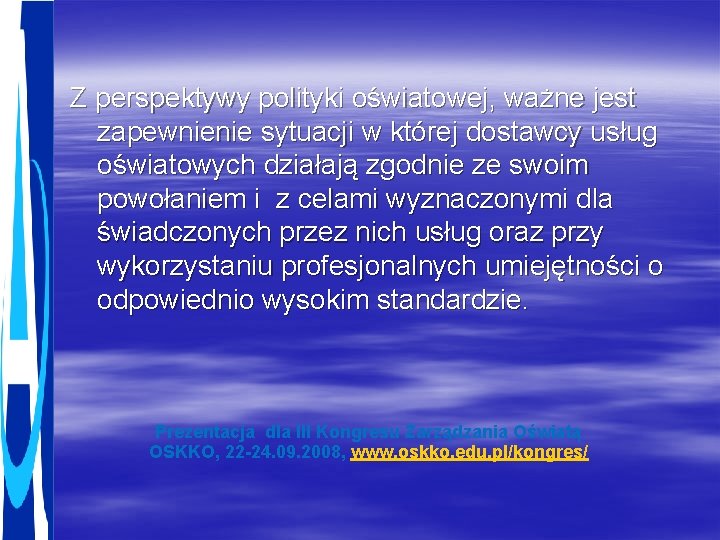 Z perspektywy polityki oświatowej, ważne jest zapewnienie sytuacji w której dostawcy usług oświatowych działają