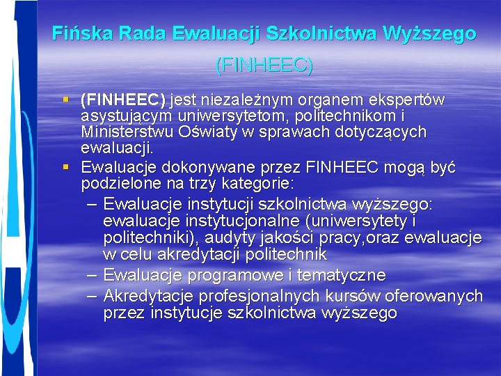 Fińska Rada Ewaluacji Szkolnictwa Wyższego (FINHEEC) § (FINHEEC) jest niezależnym organem ekspertów asystującym uniwersytetom,