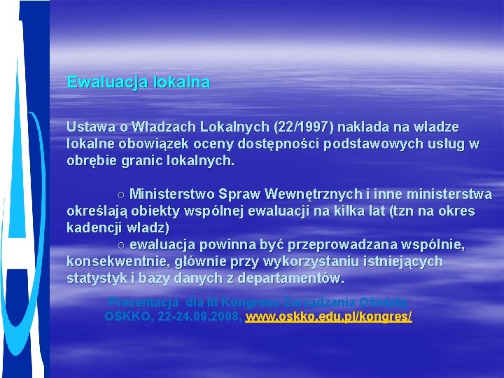 Ewaluacja lokalna Ustawa o Władzach Lokalnych (22/1997) nakłada na władze lokalne obowiązek oceny dostępności