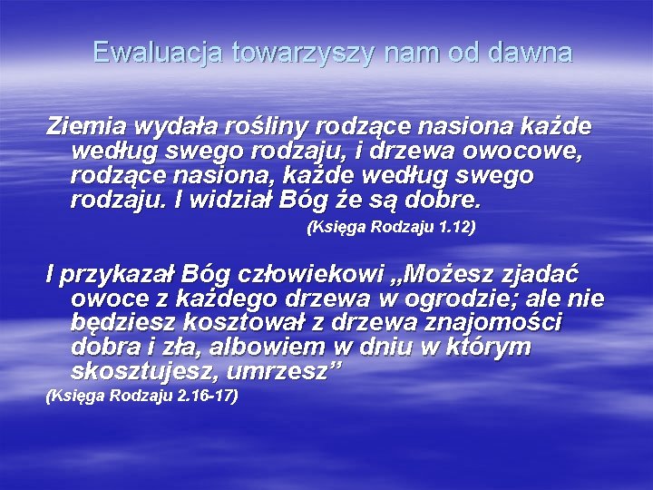 Ewaluacja towarzyszy nam od dawna Ziemia wydała rośliny rodzące nasiona każde według swego rodzaju,