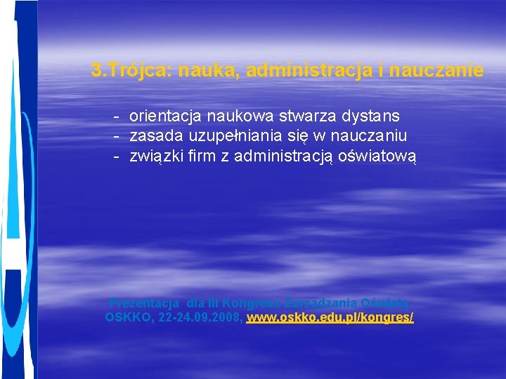 3. Trójca: nauka, administracja i nauczanie - orientacja naukowa stwarza dystans - zasada uzupełniania