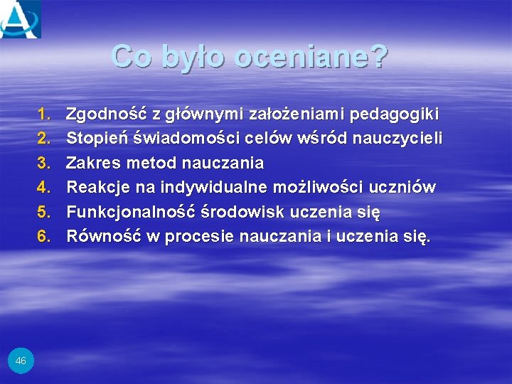 Co było oceniane? 1. 2. 3. 4. 5. 6. 46 Zgodność z głównymi założeniami