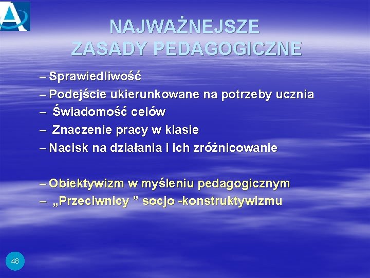 NAJWAŻNEJSZE ZASADY PEDAGOGICZNE – Sprawiedliwość – Podejście ukierunkowane na potrzeby ucznia – Świadomość celów