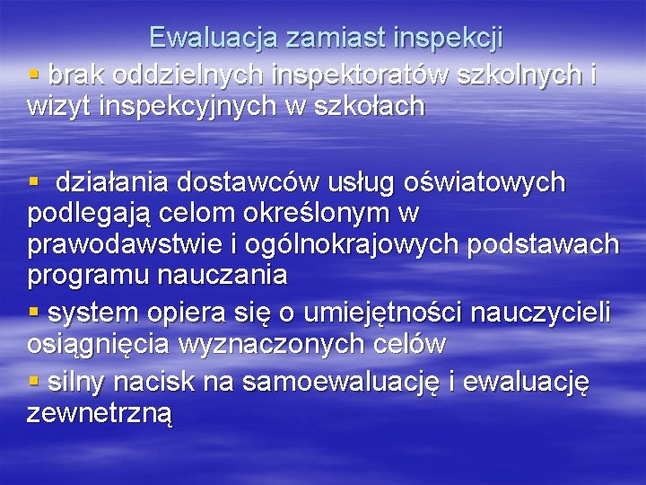 Ewaluacja zamiast inspekcji § brak oddzielnych inspektoratów szkolnych i wizyt inspekcyjnych w szkołach §