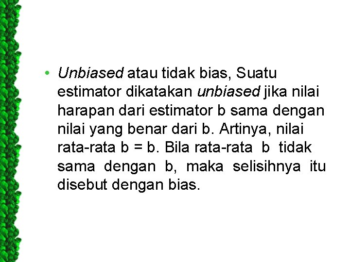  • Unbiased atau tidak bias, Suatu estimator dikatakan unbiased jika nilai harapan dari