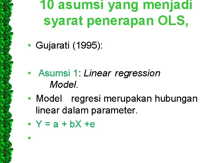 10 asumsi yang menjadi syarat penerapan OLS, • Gujarati (1995): • Asumsi 1: Linear