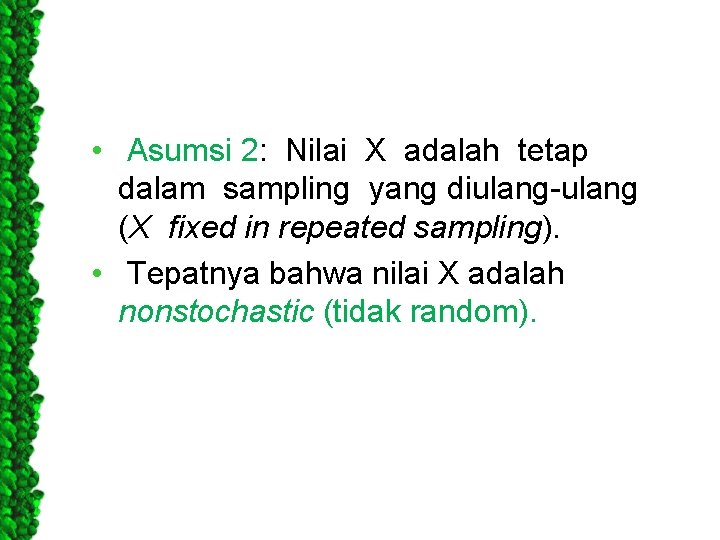  • Asumsi 2: Nilai X adalah tetap dalam sampling yang diulang-ulang (X fixed